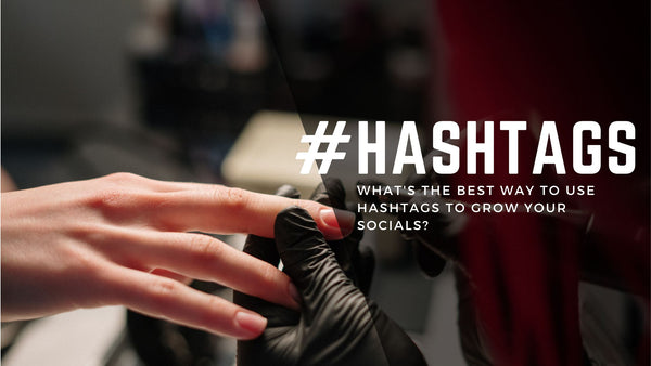The best way for nail techs to use hashtags 