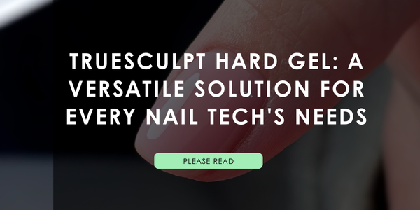 TrueSculpt Hard Gel: A Versatile Solution for Every Nail Tech's Needs